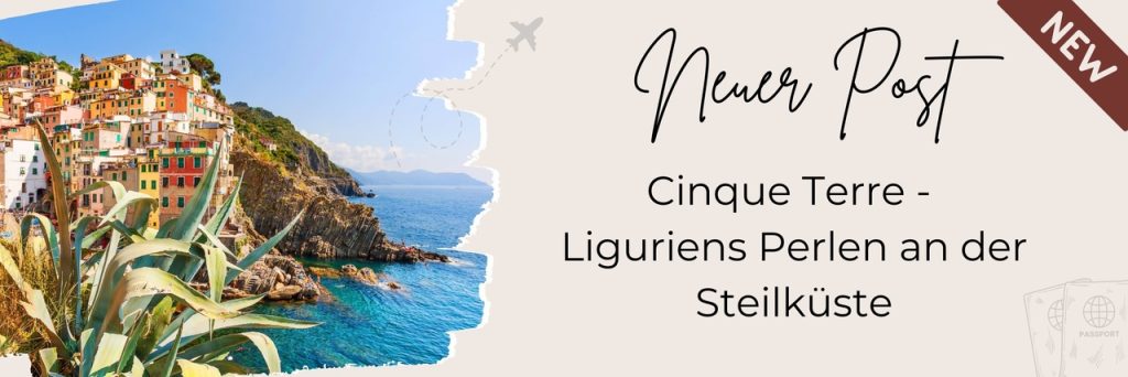 Dolce e Frizzante Neuer Blogbeitrag - Cinque Terre - Ligurien Perlen an der Steilküste